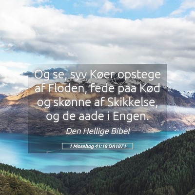 Picture 05 - 1 Mosebog 41:18 DA1871 - Og se, syv Køer opstege af Floden, fede paa Kød - Bible Verse Picture