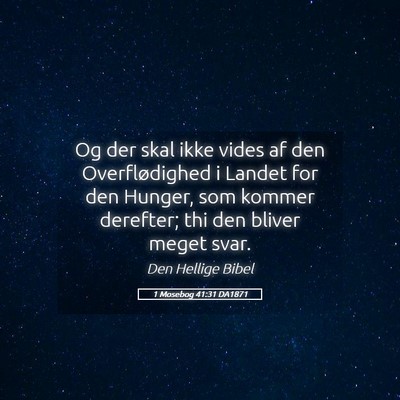 Picture 05 - 1 Mosebog 41:31 DA1871 - Og der skal ikke vides af den Overflødighed i - Bible Verse Picture
