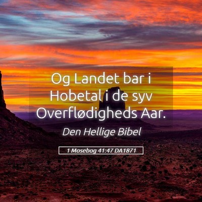 Picture 05 - 1 Mosebog 41:47 DA1871 - Og Landet bar i Hobetal i de syv Overflødigheds - Bible Verse Picture