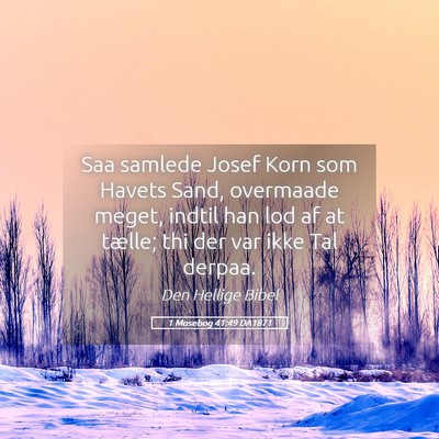 Picture 05 - 1 Mosebog 41:49 DA1871 - Saa samlede Josef Korn som Havets Sand, overmaade - Bible Verse Picture