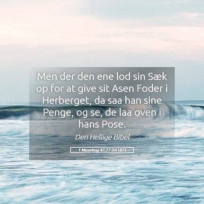 Picture 05 - 1 Mosebog 42:27 DA1871 - Men der den ene lod sin Sæk op for at give sit - Bible Verse Picture