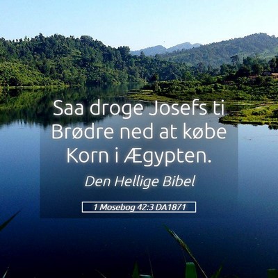 Picture 05 - 1 Mosebog 42:3 DA1871 - Saa droge Josefs ti Brødre ned at købe Korn i - Bible Verse Picture
