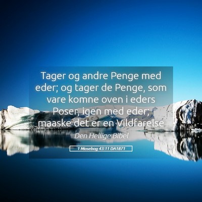 Picture 05 - 1 Mosebog 43:11 DA1871 - Tager og andre Penge med eder; og tager de Penge, - Bible Verse Picture