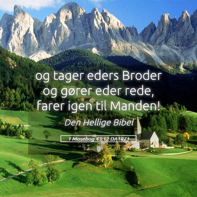 Picture 05 - 1 Mosebog 43:12 DA1871 - og tager eders Broder og gører eder rede, farer - Bible Verse Picture