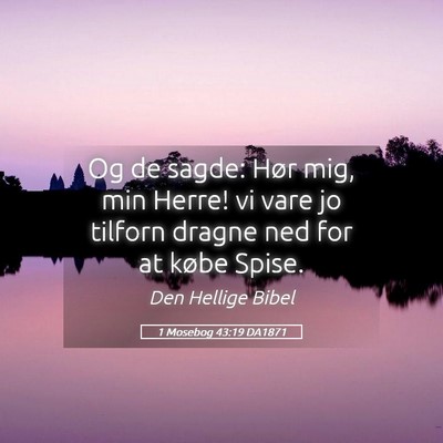 Picture 05 - 1 Mosebog 43:19 DA1871 - Og de sagde: Hør mig, min Herre! vi vare jo - Bible Verse Picture