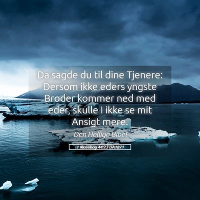 Picture 05 - 1 Mosebog 44:23 DA1871 - Da sagde du til dine Tjenere: Dersom ikke eders - Bible Verse Picture