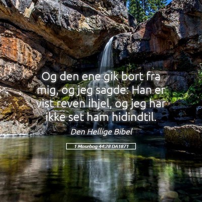 Picture 05 - 1 Mosebog 44:28 DA1871 - Og den ene gik bort fra mig, og jeg sagde: Han er - Bible Verse Picture
