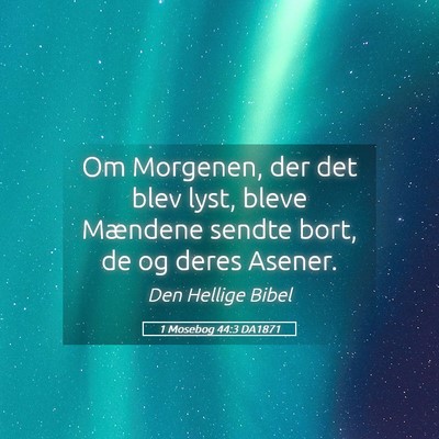 Picture 05 - 1 Mosebog 44:3 DA1871 - Om Morgenen, der det blev lyst, bleve Mændene - Bible Verse Picture