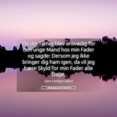 Picture 05 - 1 Mosebog 44:32 DA1871 - Thi din Tjener blev ansvarlig for den unge Mand - Bible Verse Picture