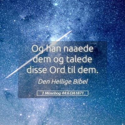 Picture 05 - 1 Mosebog 44:6 DA1871 - Og han naaede dem og talede disse Ord til - Bible Verse Picture