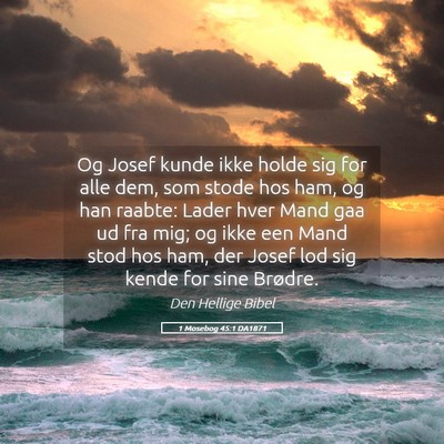 Picture 05 - 1 Mosebog 45:1 DA1871 - Og Josef kunde ikke holde sig for alle dem, som - Bible Verse Picture