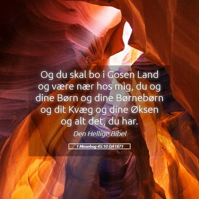 Picture 05 - 1 Mosebog 45:10 DA1871 - Og du skal bo i Gosen Land og være nær hos mig, - Bible Verse Picture