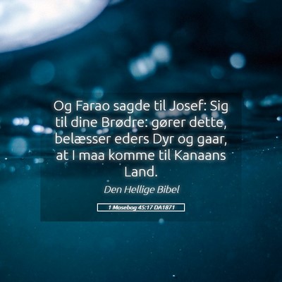 Picture 05 - 1 Mosebog 45:17 DA1871 - Og Farao sagde til Josef: Sig til dine Brødre: - Bible Verse Picture