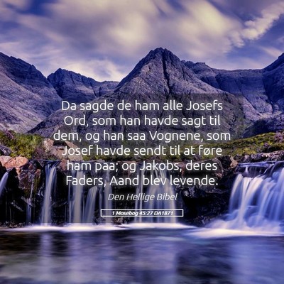 Picture 05 - 1 Mosebog 45:27 DA1871 - Da sagde de ham alle Josefs Ord, som han havde - Bible Verse Picture