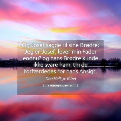 Picture 05 - 1 Mosebog 45:3 DA1871 - Og Josef sagde til sine Brødre: Jeg er Josef; - Bible Verse Picture