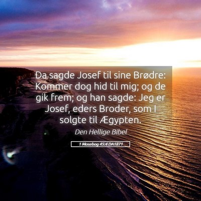 Picture 05 - 1 Mosebog 45:4 DA1871 - Da sagde Josef til sine Brødre: Kommer dog hid - Bible Verse Picture