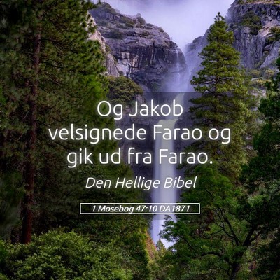 Picture 05 - 1 Mosebog 47:10 DA1871 - Og Jakob velsignede Farao og gik ud fra - Bible Verse Picture