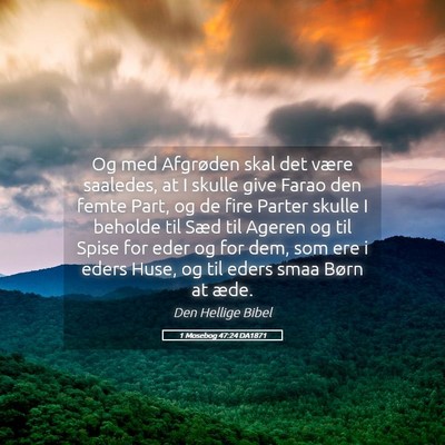 Picture 05 - 1 Mosebog 47:24 DA1871 - Og med Afgrøden skal det være saaledes, at I - Bible Verse Picture