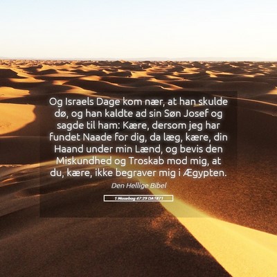 Picture 05 - 1 Mosebog 47:29 DA1871 - Og Israels Dage kom nær, at han skulde dø, og - Bible Verse Picture
