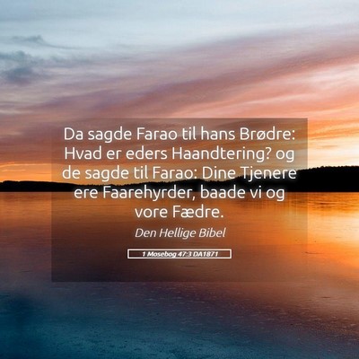Picture 05 - 1 Mosebog 47:3 DA1871 - Da sagde Farao til hans Brødre: Hvad er eders - Bible Verse Picture