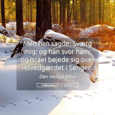 Picture 05 - 1 Mosebog 47:31 DA1871 - Men han sagde: Sværg mig; og han svor ham; og - Bible Verse Picture