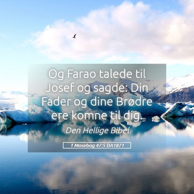Picture 05 - 1 Mosebog 47:5 DA1871 - Og Farao talede til Josef og sagde: Din Fader og - Bible Verse Picture