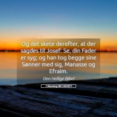 Picture 05 - 1 Mosebog 48:1 DA1871 - Og det skete derefter, at der sagdes til Josef: - Bible Verse Picture