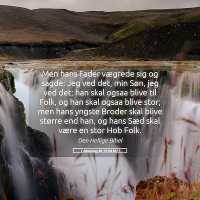 Picture 05 - 1 Mosebog 48:19 DA1871 - Men hans Fader vægrede sig og sagde: Jeg ved - Bible Verse Picture