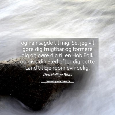 Picture 05 - 1 Mosebog 48:4 DA1871 - og han sagde til mig: Se, jeg vil gøre dig - Bible Verse Picture