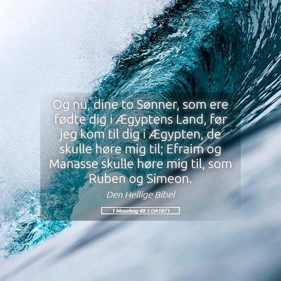 Picture 05 - 1 Mosebog 48:5 DA1871 - Og nu, dine to Sønner, som ere fødte dig i - Bible Verse Picture