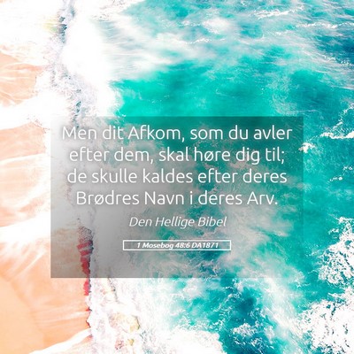 Picture 05 - 1 Mosebog 48:6 DA1871 - Men dit Afkom, som du avler efter dem, skal høre - Bible Verse Picture