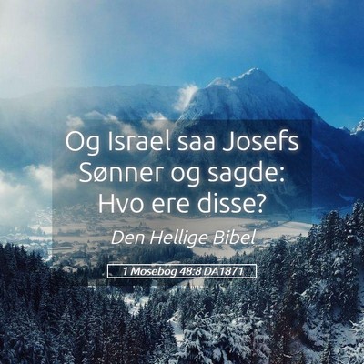 Picture 05 - 1 Mosebog 48:8 DA1871 - Og Israel saa Josefs Sønner og sagde: Hvo ere - Bible Verse Picture