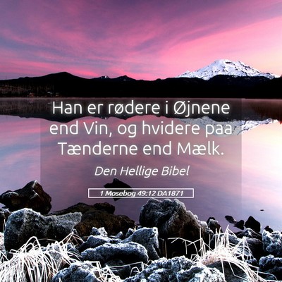 Picture 05 - 1 Mosebog 49:12 DA1871 - Han er rødere i Øjnene end Vin, og hvidere paa - Bible Verse Picture