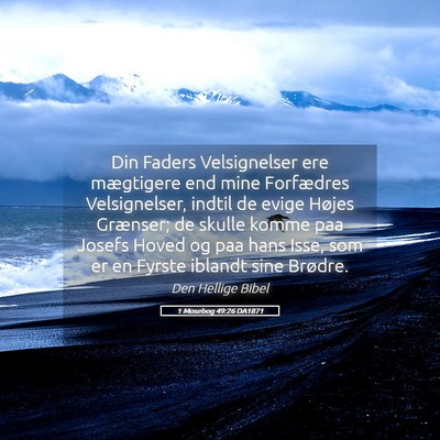 Picture 05 - 1 Mosebog 49:26 DA1871 - Din Faders Velsignelser ere mægtigere end mine - Bible Verse Picture