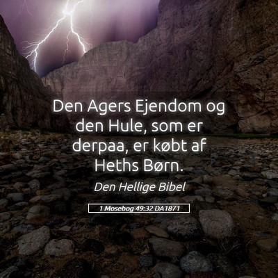 Picture 05 - 1 Mosebog 49:32 DA1871 - Den Agers Ejendom og den Hule, som er derpaa, er - Bible Verse Picture