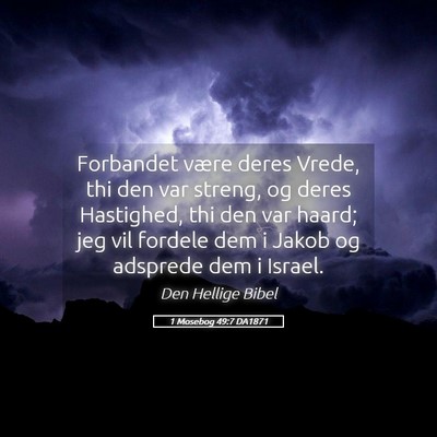 Picture 05 - 1 Mosebog 49:7 DA1871 - Forbandet være deres Vrede, thi den var streng, - Bible Verse Picture