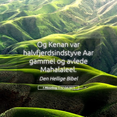 Picture 05 - 1 Mosebog 5:12 DA1871 - Og Kenan var halvfjerdsindstyve Aar gammel og - Bible Verse Picture