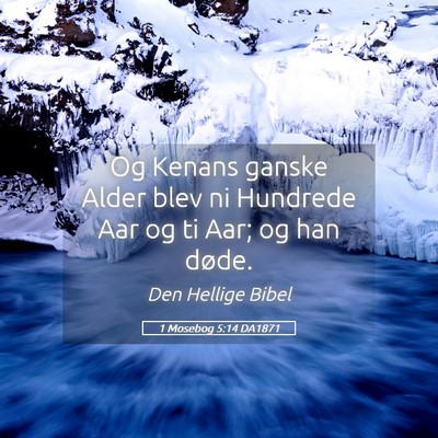 Picture 05 - 1 Mosebog 5:14 DA1871 - Og Kenans ganske Alder blev ni Hundrede Aar og ti - Bible Verse Picture