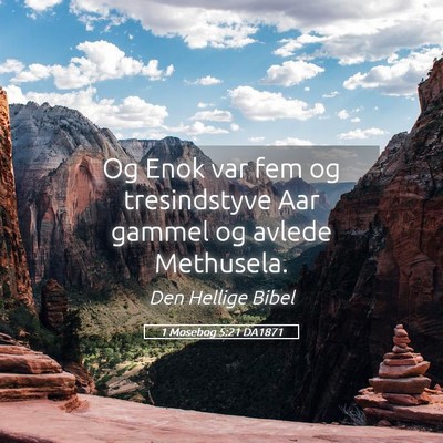 Picture 05 - 1 Mosebog 5:21 DA1871 - Og Enok var fem og tresindstyve Aar gammel og - Bible Verse Picture