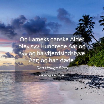 Picture 05 - 1 Mosebog 5:31 DA1871 - Og Lameks ganske Alder blev syv Hundrede Aar og - Bible Verse Picture
