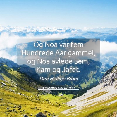 Picture 05 - 1 Mosebog 5:32 DA1871 - Og Noa var fem Hundrede Aar gammel, og Noa avlede - Bible Verse Picture