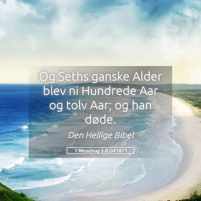 Picture 05 - 1 Mosebog 5:8 DA1871 - Og Seths ganske Alder blev ni Hundrede Aar og - Bible Verse Picture