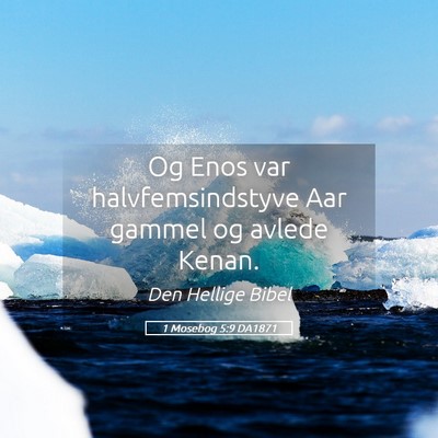 Picture 05 - 1 Mosebog 5:9 DA1871 - Og Enos var halvfemsindstyve Aar gammel og avlede - Bible Verse Picture