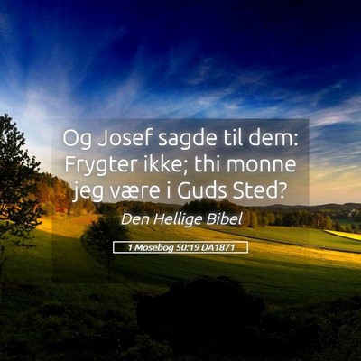 Picture 05 - 1 Mosebog 50:19 DA1871 - Og Josef sagde til dem: Frygter ikke; thi monne - Bible Verse Picture