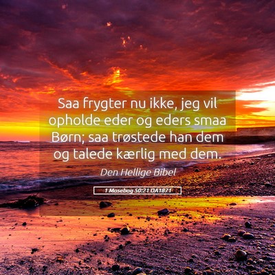 Picture 05 - 1 Mosebog 50:21 DA1871 - Saa frygter nu ikke, jeg vil opholde eder og - Bible Verse Picture