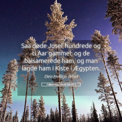 Picture 05 - 1 Mosebog 50:26 DA1871 - Saa døde Josef hundrede og ti Aar gammel; og de - Bible Verse Picture