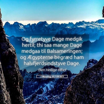 Picture 05 - 1 Mosebog 50:3 DA1871 - Og fyrretyve Dage medgik hertil; thi saa mange - Bible Verse Picture