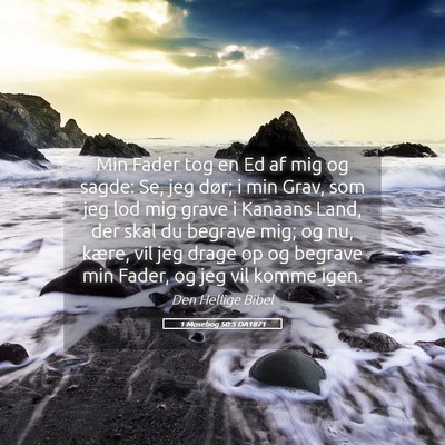 Picture 05 - 1 Mosebog 50:5 DA1871 - Min Fader tog en Ed af mig og sagde: Se, jeg - Bible Verse Picture