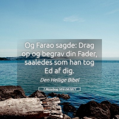 Picture 05 - 1 Mosebog 50:6 DA1871 - Og Farao sagde: Drag op og begrav din Fader, - Bible Verse Picture