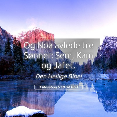 Picture 05 - 1 Mosebog 6:10 DA1871 - Og Noa avlede tre Sønner: Sem, Kam og - Bible Verse Picture